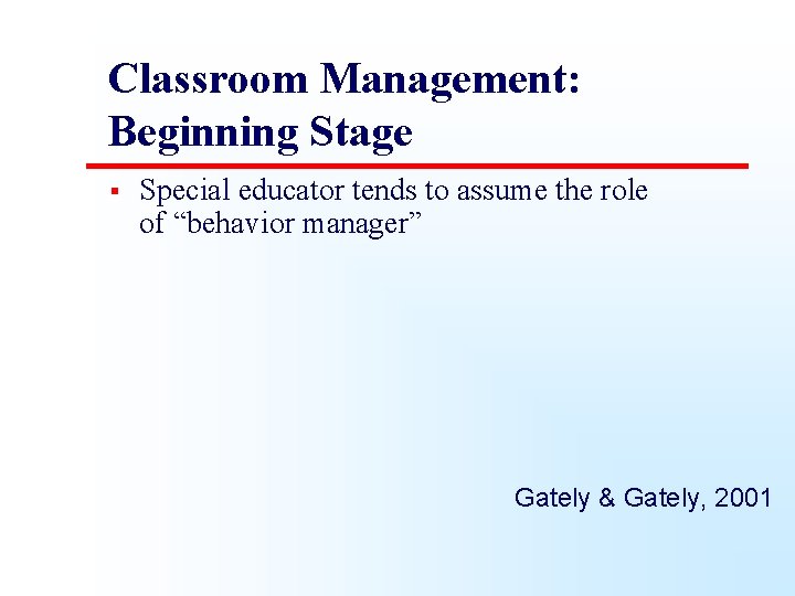 Classroom Management: Beginning Stage § Special educator tends to assume the role of “behavior
