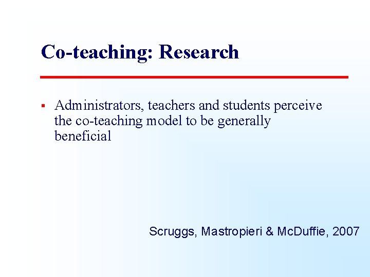 Co-teaching: Research § Administrators, teachers and students perceive the co-teaching model to be generally