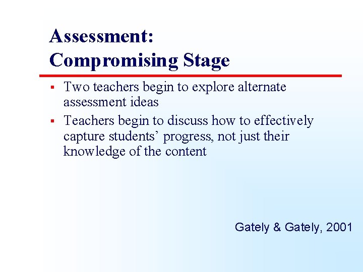 Assessment: Compromising Stage § § Two teachers begin to explore alternate assessment ideas Teachers