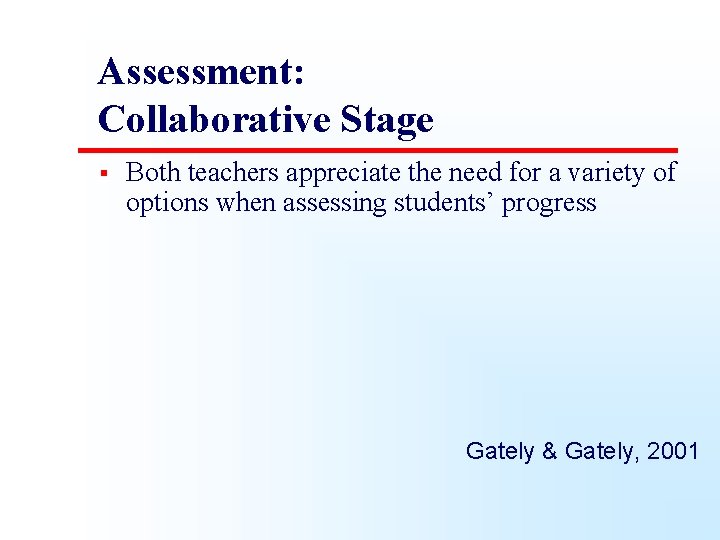 Assessment: Collaborative Stage § Both teachers appreciate the need for a variety of options
