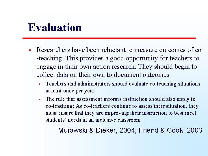 Evaluation § Researchers have been reluctant to measure outcomes of co -teaching. This provides