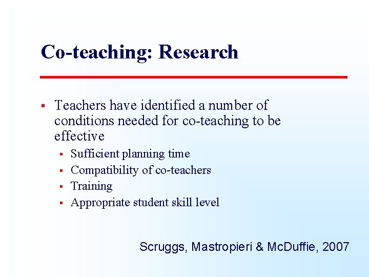 Co-teaching: Research § Teachers have identified a number of conditions needed for co-teaching to