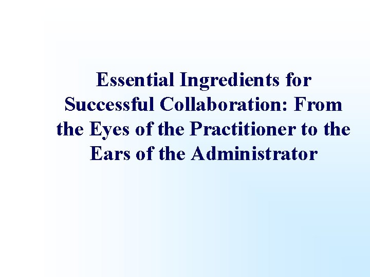 Essential Ingredients for Successful Collaboration: From the Eyes of the Practitioner to the Ears