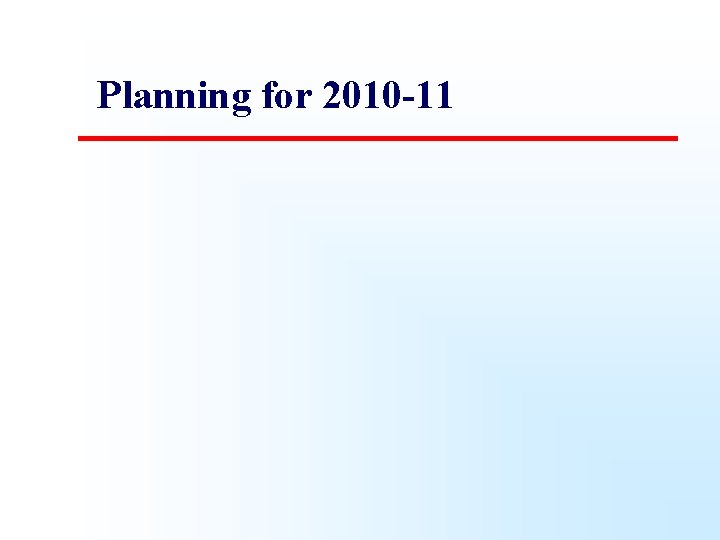 Planning for 2010 -11 