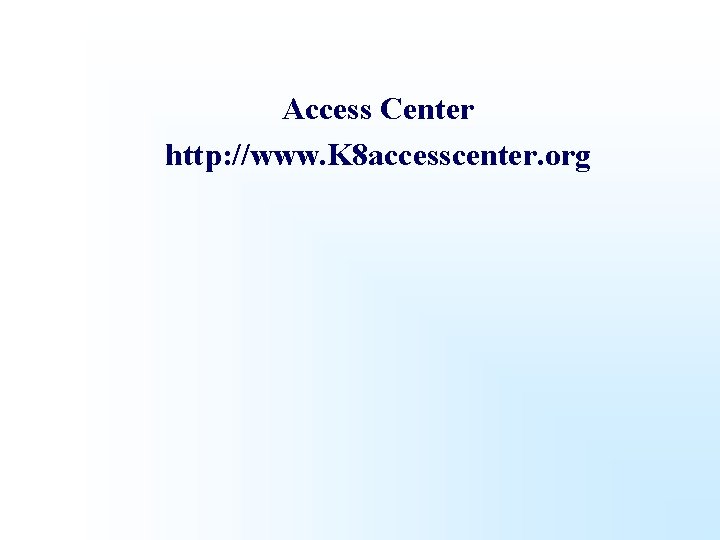 Access Center http: //www. K 8 accesscenter. org 