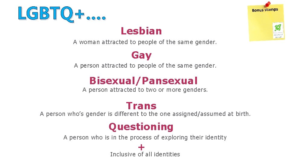 LGBTQ+…. Lesbian A woman attracted to people of the same gender. Gay A person
