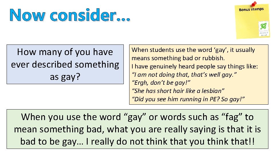 Now consider… How many of you have ever described something as gay? When students