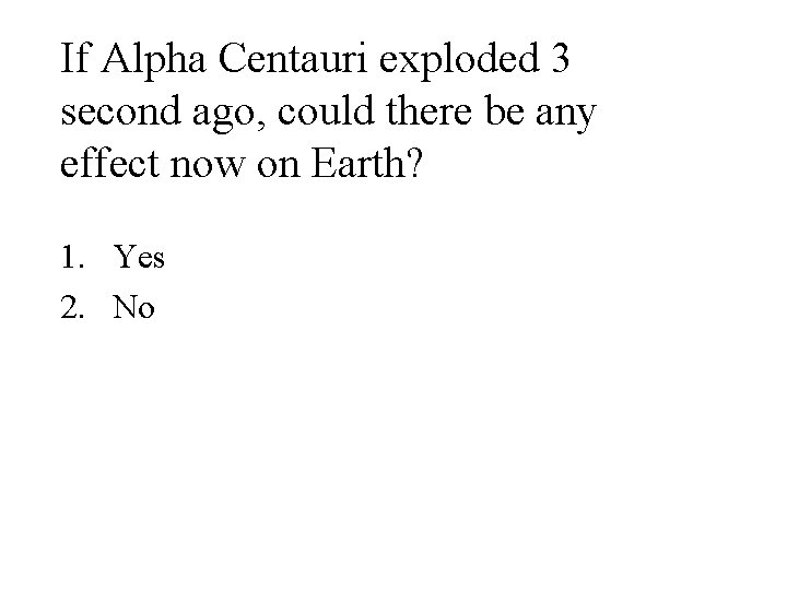 If Alpha Centauri exploded 3 second ago, could there be any effect now on