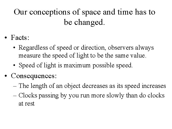 Our conceptions of space and time has to be changed. • Facts: • Regardless