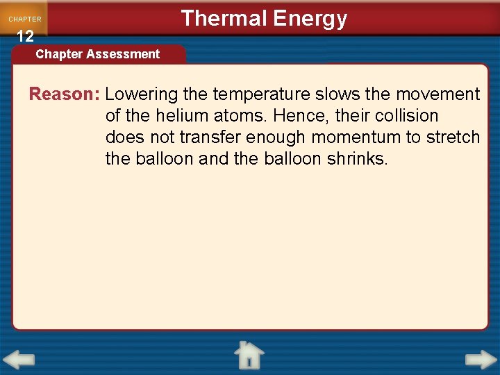 CHAPTER 12 Thermal Energy Chapter Assessment Reason: Lowering the temperature slows the movement of