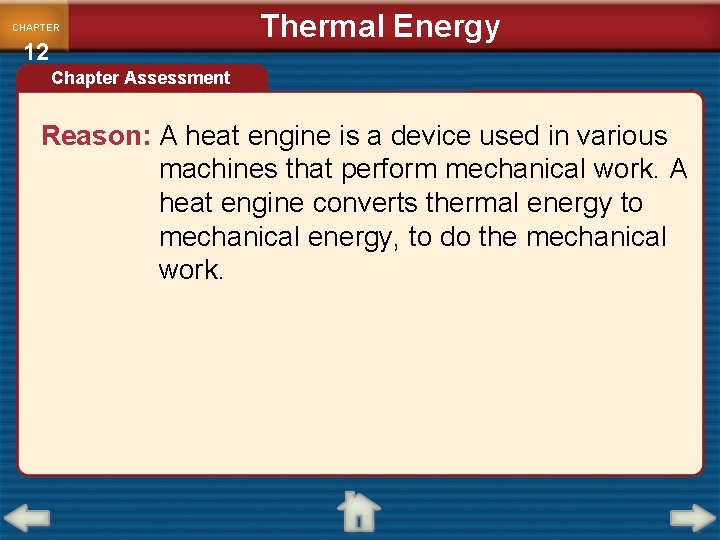 CHAPTER 12 Thermal Energy Chapter Assessment Reason: A heat engine is a device used