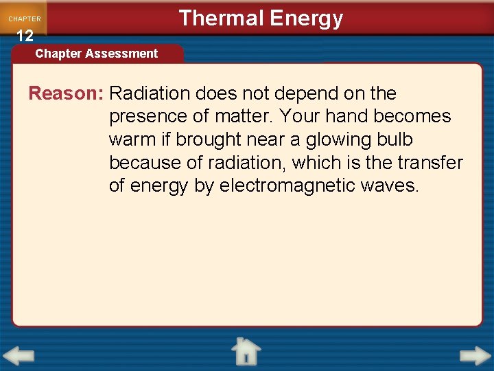 CHAPTER 12 Thermal Energy Chapter Assessment Reason: Radiation does not depend on the presence
