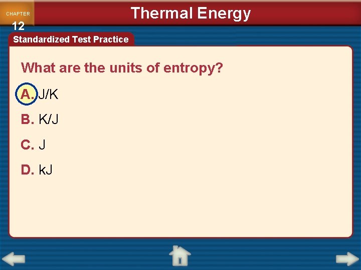 CHAPTER 12 Thermal Energy Standardized Test Practice What are the units of entropy? A.