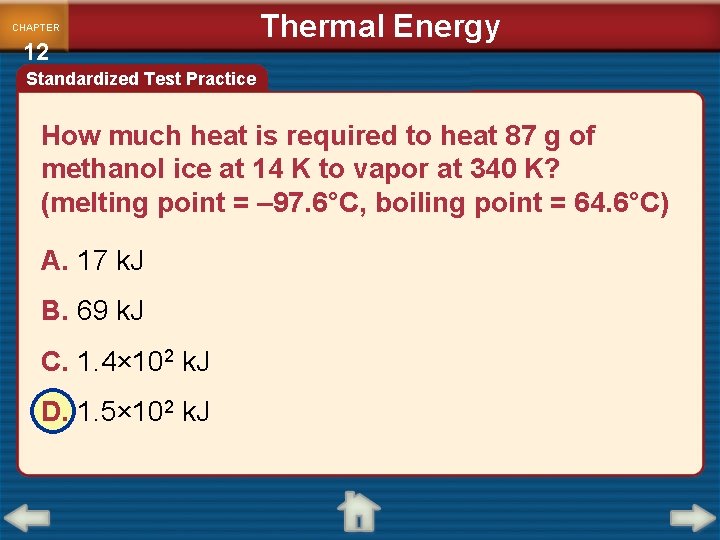 CHAPTER 12 Thermal Energy Standardized Test Practice How much heat is required to heat
