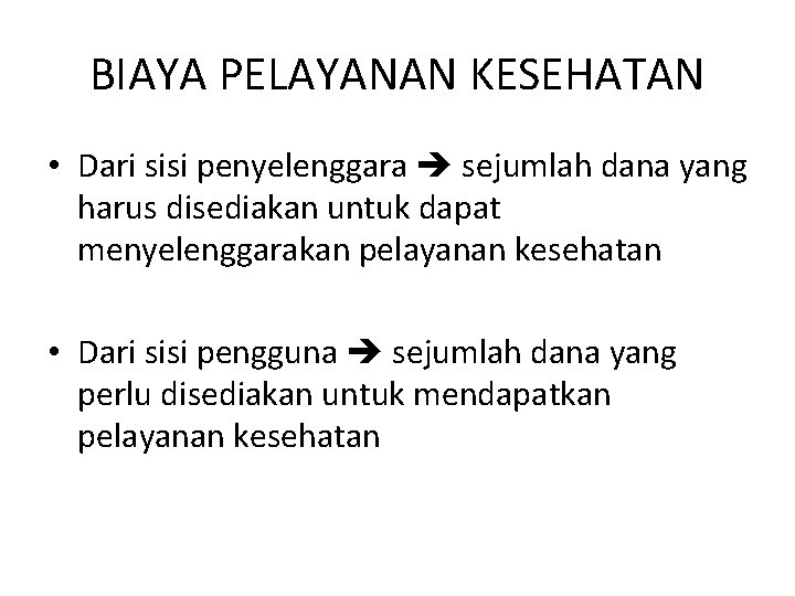 BIAYA PELAYANAN KESEHATAN • Dari sisi penyelenggara sejumlah dana yang harus disediakan untuk dapat