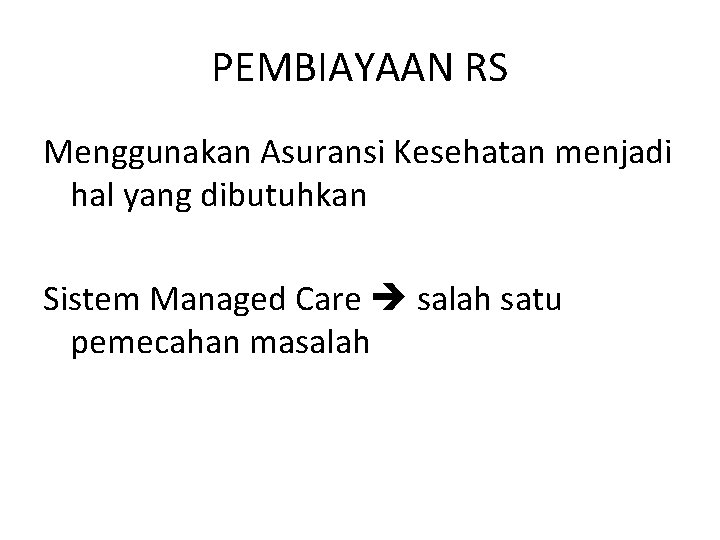 PEMBIAYAAN RS Menggunakan Asuransi Kesehatan menjadi hal yang dibutuhkan Sistem Managed Care salah satu