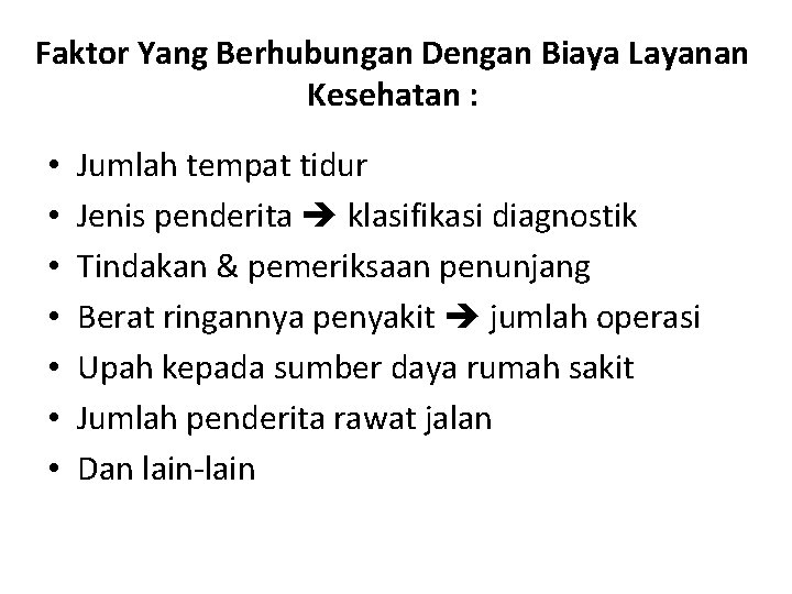 Faktor Yang Berhubungan Dengan Biaya Layanan Kesehatan : • • Jumlah tempat tidur Jenis