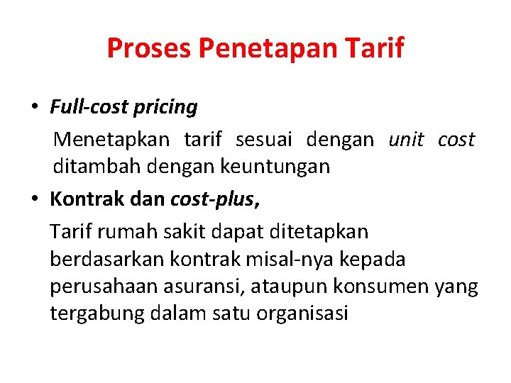 Proses Penetapan Tarif • Full-cost pricing Menetapkan tarif sesuai dengan unit cost ditambah dengan