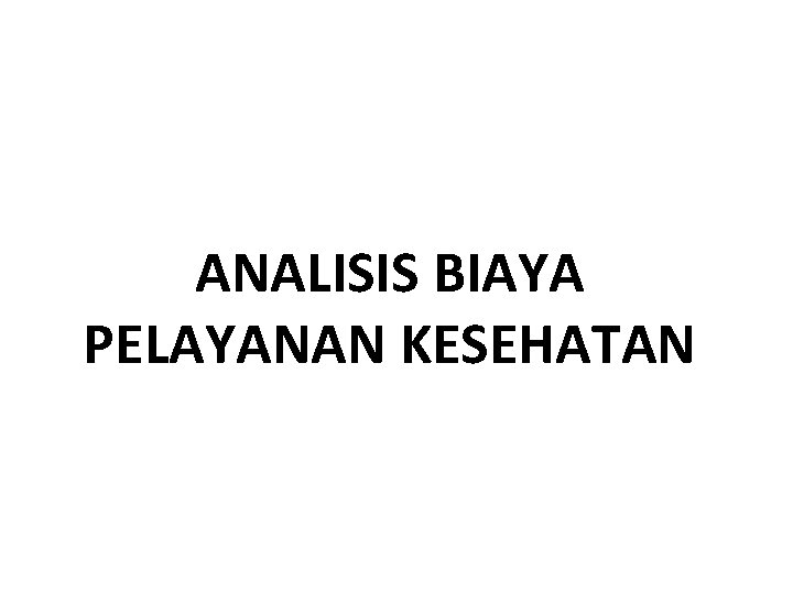 ANALISIS BIAYA PELAYANAN KESEHATAN 