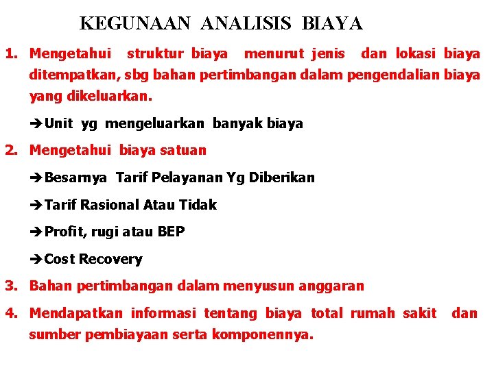 KEGUNAAN ANALISIS BIAYA 1. Mengetahui struktur biaya menurut jenis dan lokasi biaya ditempatkan, sbg