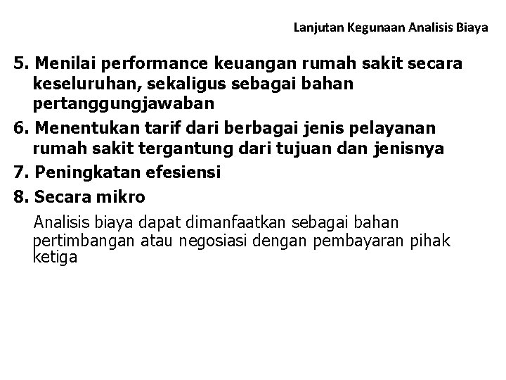 Lanjutan Kegunaan Analisis Biaya 5. Menilai performance keuangan rumah sakit secara keseluruhan, sekaligus sebagai