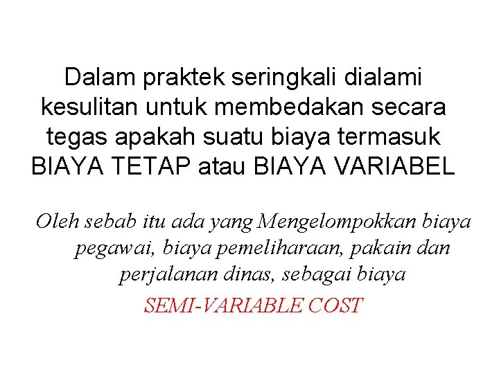 Dalam praktek seringkali dialami kesulitan untuk membedakan secara tegas apakah suatu biaya termasuk BIAYA