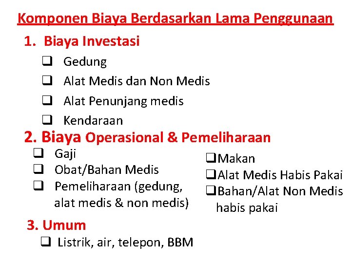 Komponen Biaya Berdasarkan Lama Penggunaan 1. Biaya Investasi q q Gedung Alat Medis dan