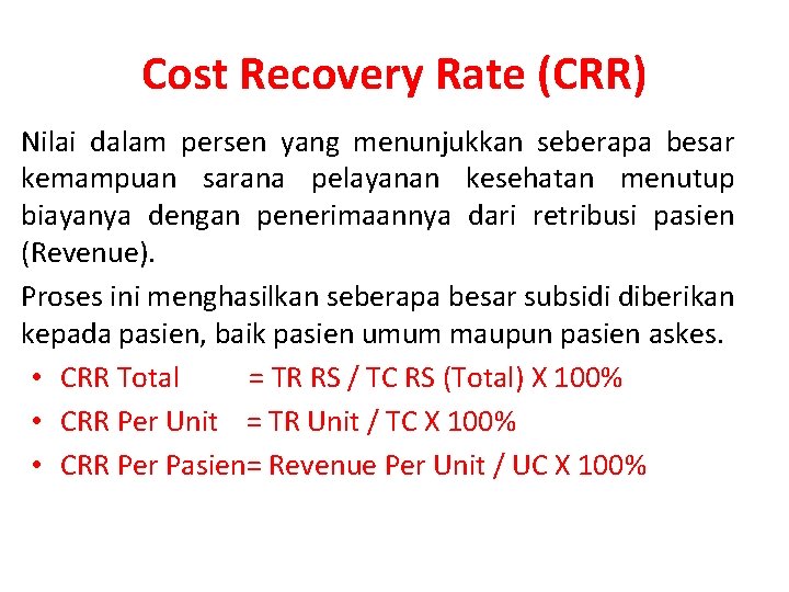 Cost Recovery Rate (CRR) Nilai dalam persen yang menunjukkan seberapa besar kemampuan sarana pelayanan