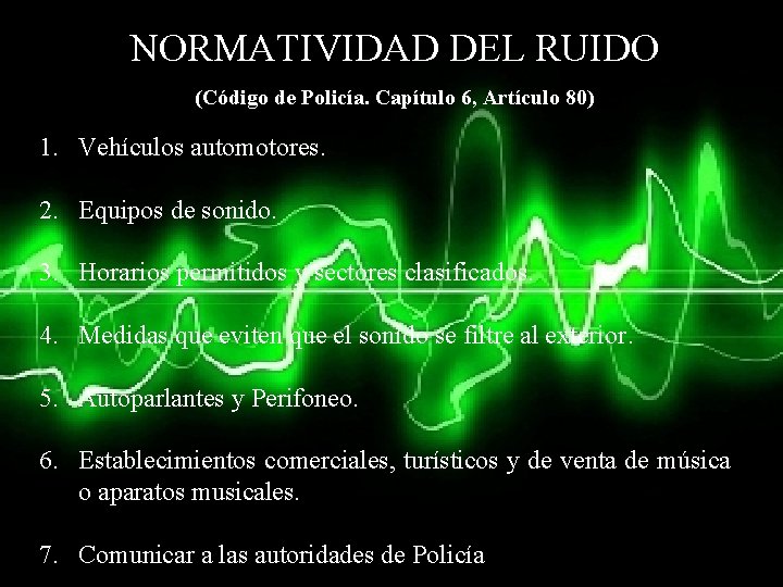 NORMATIVIDAD DEL RUIDO (Código de Policía. Capítulo 6, Artículo 80) 1. Vehículos automotores. 2.