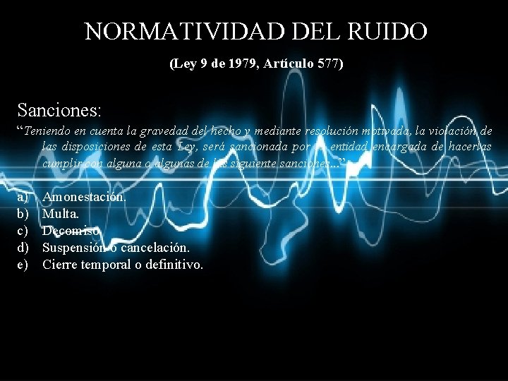 NORMATIVIDAD DEL RUIDO (Ley 9 de 1979, Artículo 577) Sanciones: “Teniendo en cuenta la