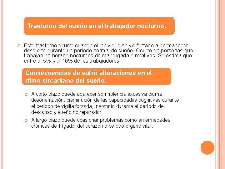 Trastorno del sueño en el trabajador nocturno. Este trastorno ocurre cuando el individuo se