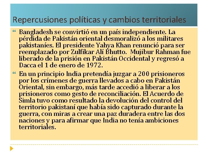 Repercusiones políticas y cambios territoriales Bangladesh se convirtió en un país independiente. La pérdida