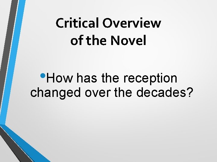 Critical Overview of the Novel • How has the reception changed over the decades?