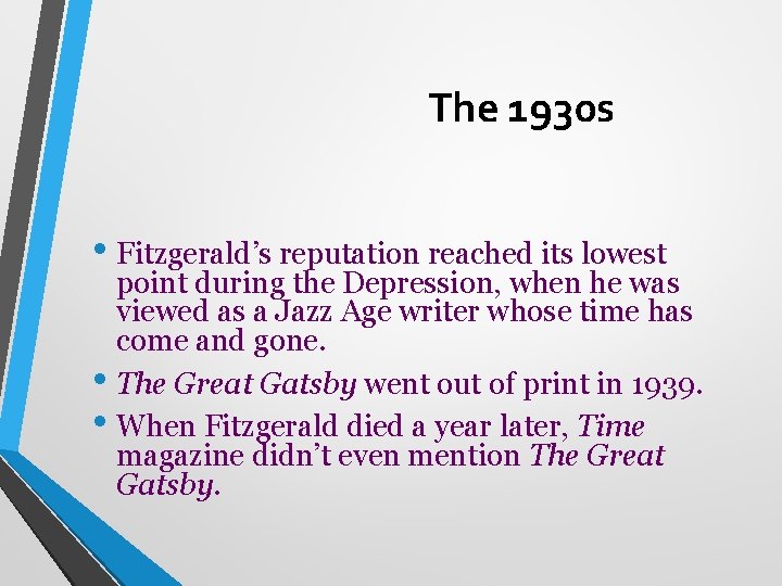 The 1930 s • Fitzgerald’s reputation reached its lowest point during the Depression, when