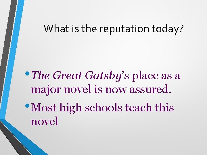 What is the reputation today? • The Great Gatsby’s place as a major novel