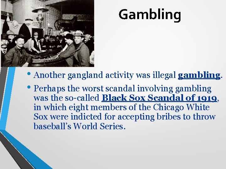 Gambling • Another gangland activity was illegal gambling. • Perhaps the worst scandal involving