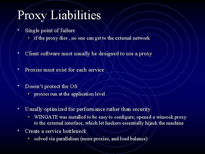 Proxy Liabilities • Single point of failure • if the proxy dies , no