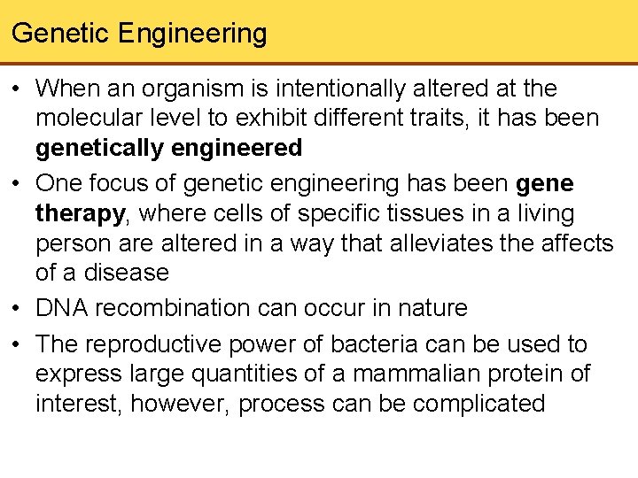 Genetic Engineering • When an organism is intentionally altered at the molecular level to