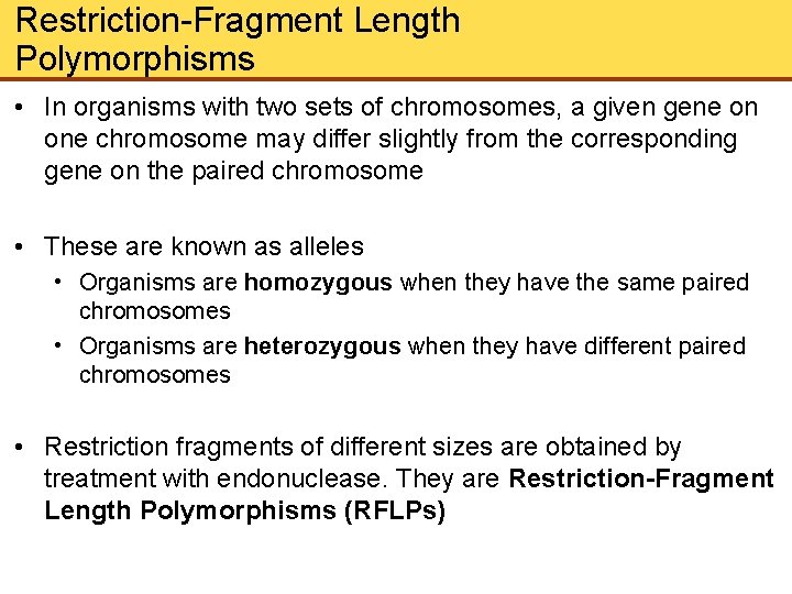 Restriction-Fragment Length Polymorphisms • In organisms with two sets of chromosomes, a given gene