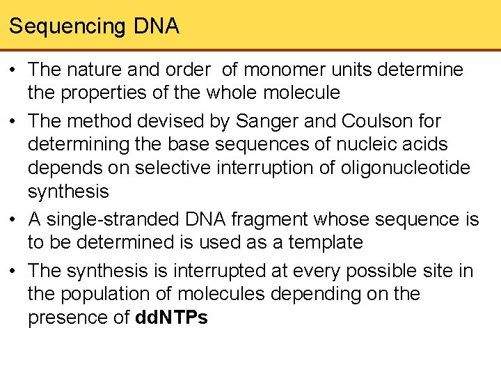Sequencing DNA • The nature and order of monomer units determine the properties of