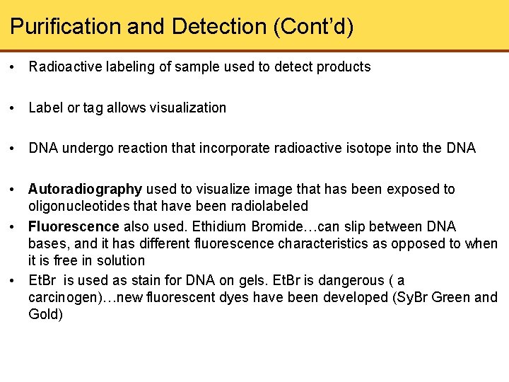 Purification and Detection (Cont’d) • Radioactive labeling of sample used to detect products •