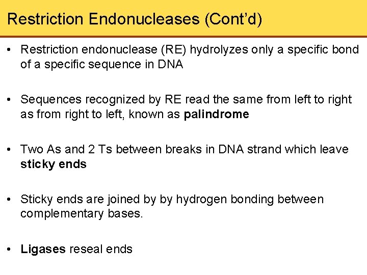 Restriction Endonucleases (Cont’d) • Restriction endonuclease (RE) hydrolyzes only a specific bond of a