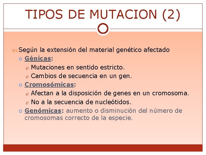 TIPOS DE MUTACION (2) Según la extensión del material genético afectado Génicas: Mutaciones en