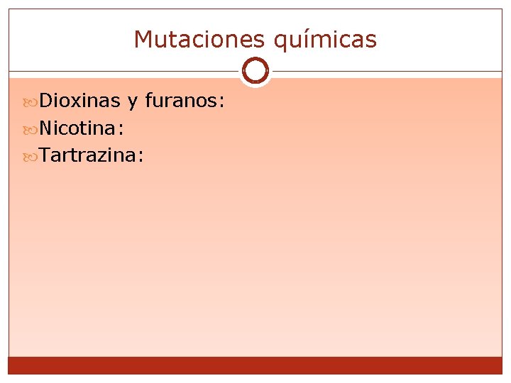 Mutaciones químicas Dioxinas y furanos: Nicotina: Tartrazina: 
