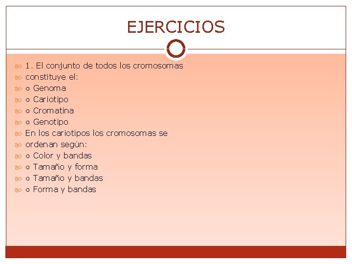 EJERCICIOS 1. El conjunto de todos los cromosomas constituye el: ○ Genoma ○ Cariotipo