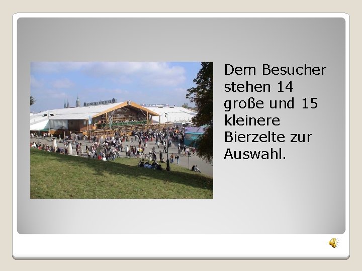 Dem Besucher stehen 14 große und 15 kleinere Bierzelte zur Auswahl. 