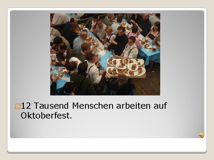 � 12 Tausend Menschen arbeiten auf Oktoberfest. 