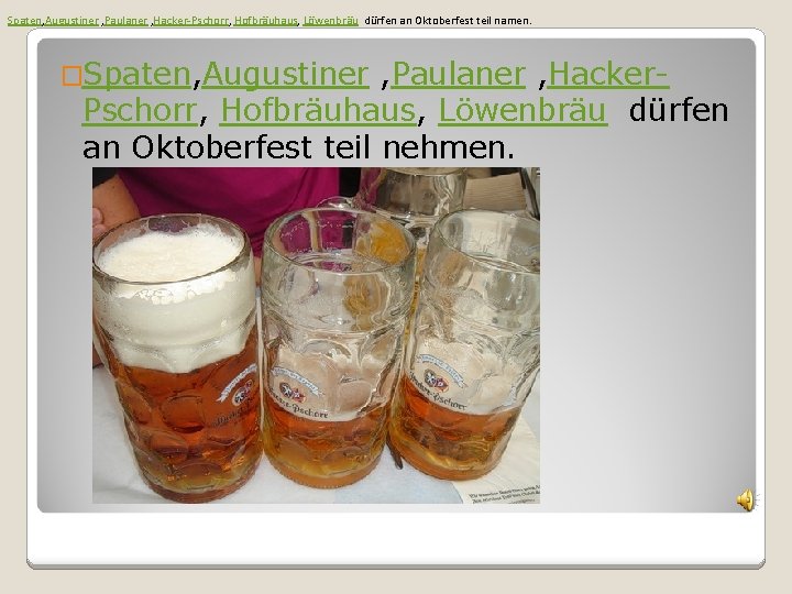 Spaten, Augustiner , Paulaner , Hacker-Pschorr, Hofbräuhaus, Löwenbräu dürfen an Oktoberfest teil namen. �Spaten,