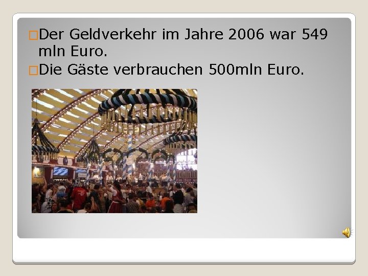 �Der Geldverkehr im Jahre 2006 war 549 mln Euro. �Die Gäste verbrauchen 500 mln