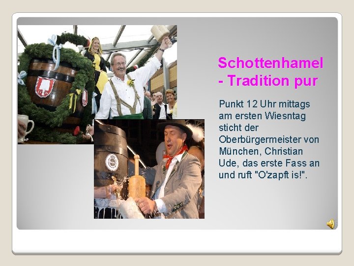 Schottenhamel - Tradition pur Punkt 12 Uhr mittags am ersten Wiesntag sticht der Oberbürgermeister